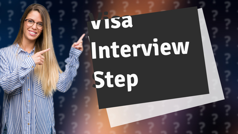 Visa Interview Step