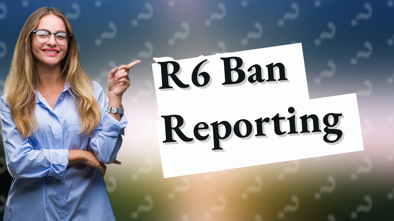 R6 Ban Reporting