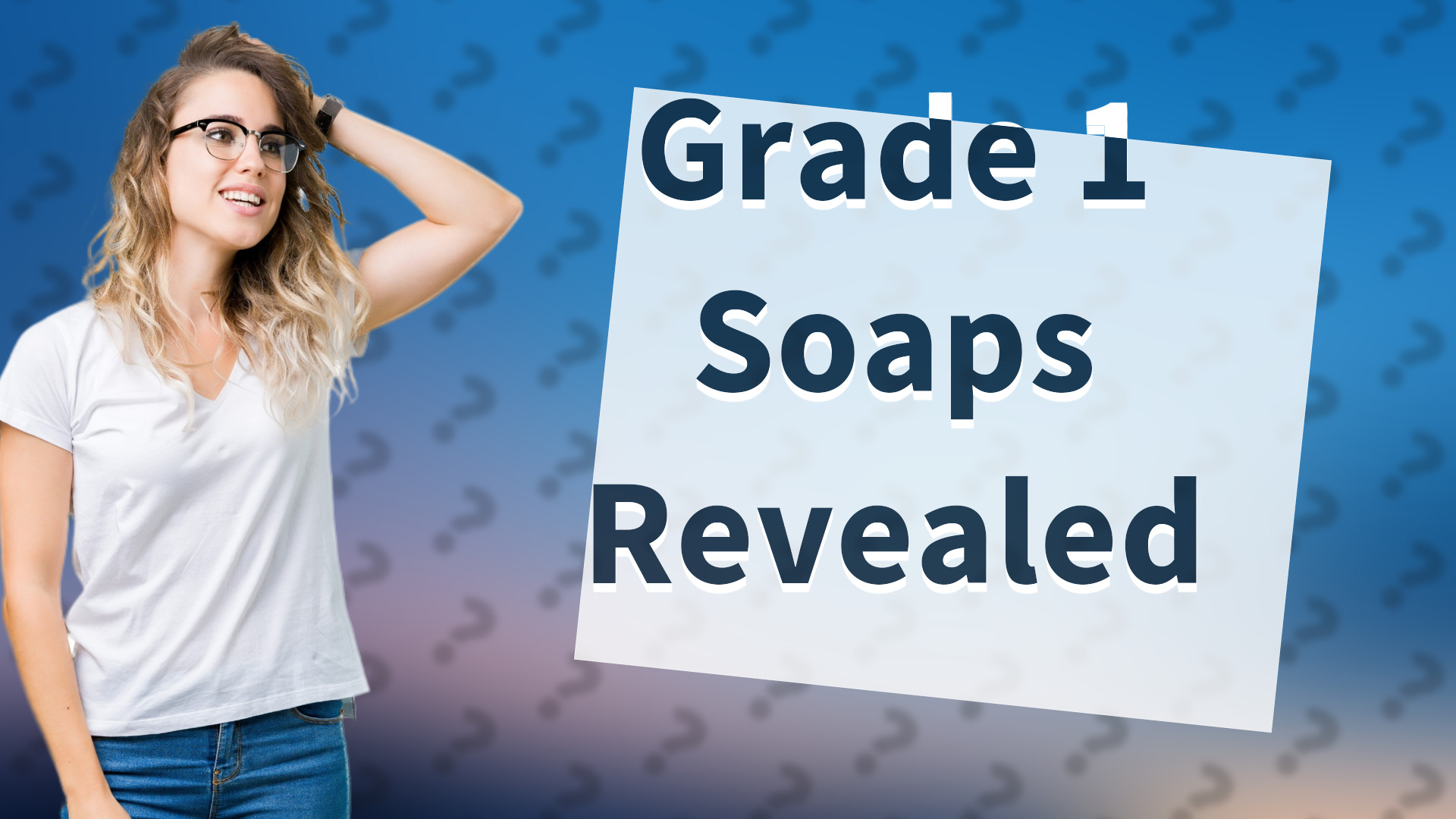 Grade 1 Soaps Revealed