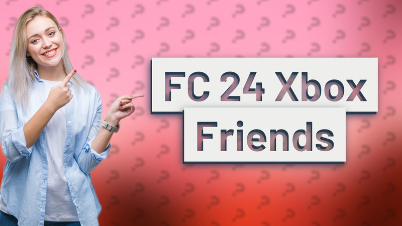 FC 24 Xbox Friends
