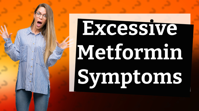 Excessive Metformin Symptoms