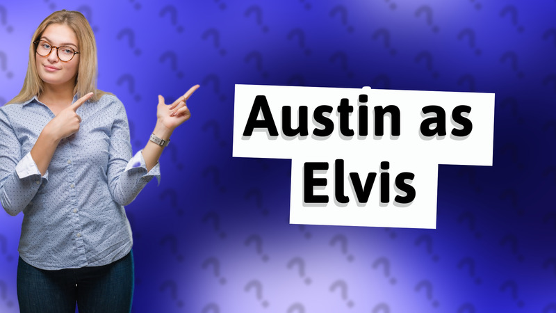 Austin as Elvis
