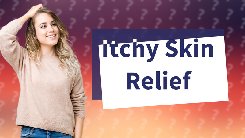 Itchy Skin Relief