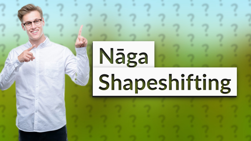 Nāga Shapeshifting