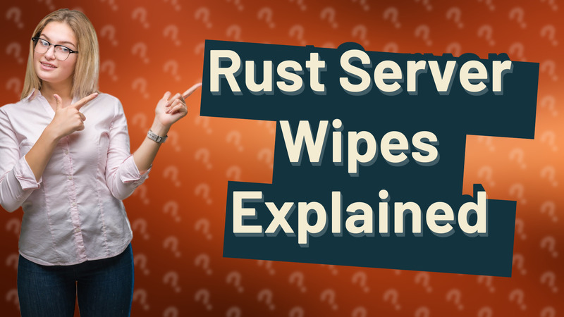 Rust Server Wipes Explained
