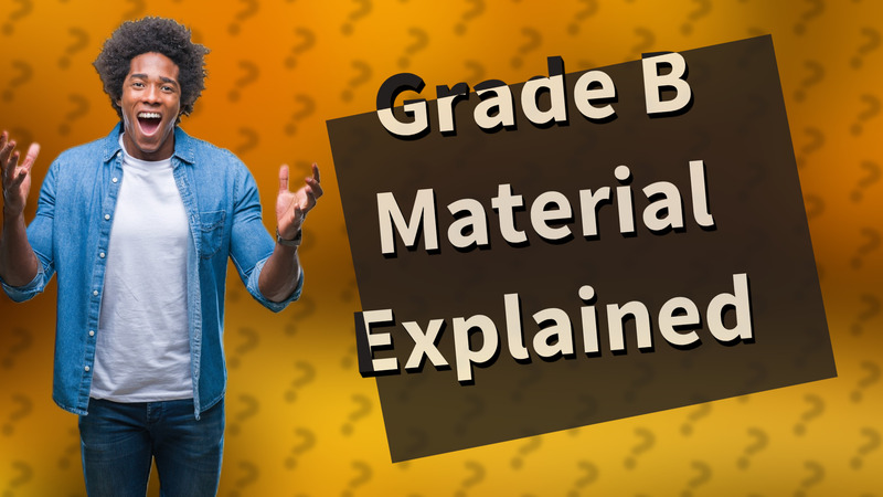 Grade B Material Explained