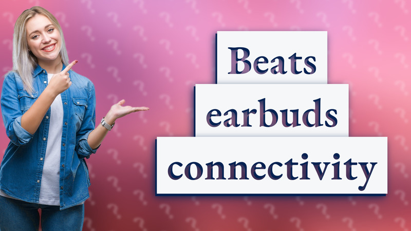 Beats earbuds connectivity