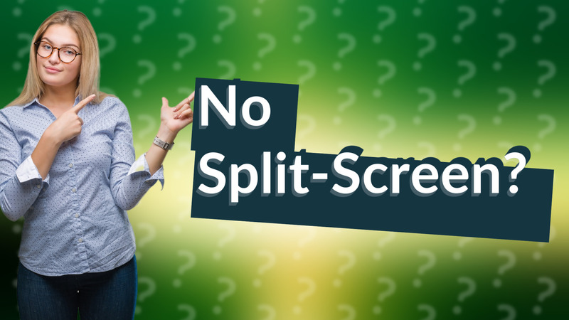 No Split-Screen?
