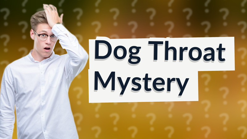 Dog Throat Mystery