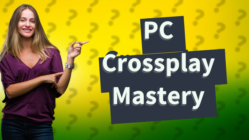 PC Crossplay Mastery