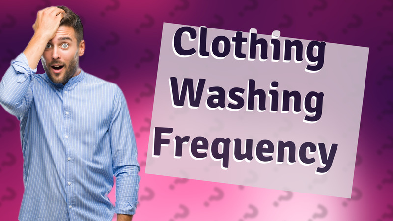 Clothing Washing Frequency