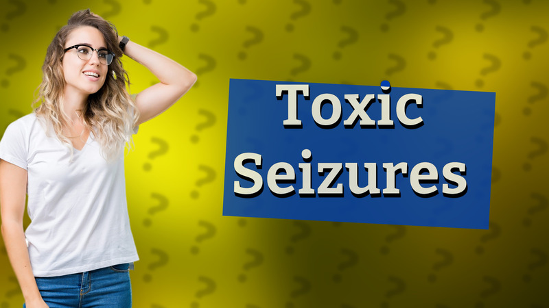 Toxic Seizures