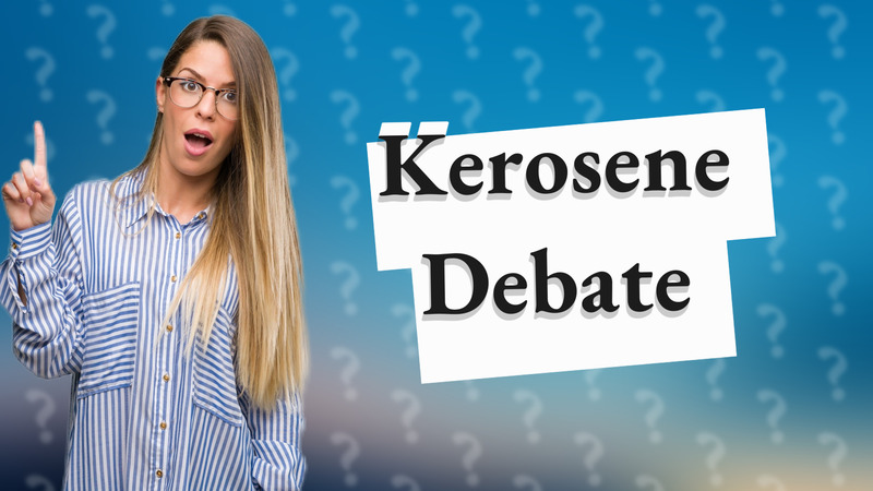 Kerosene Debate