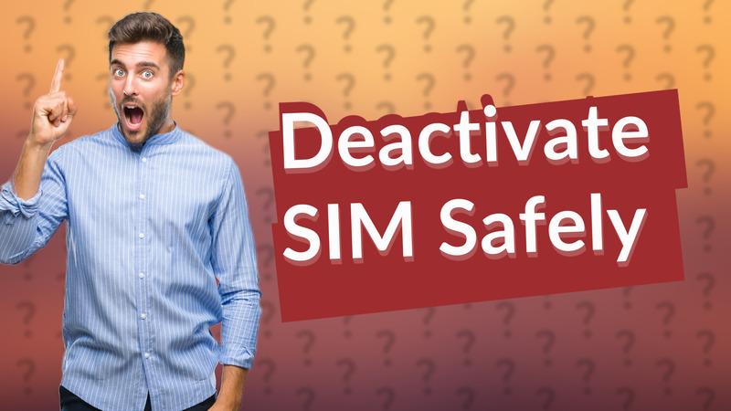 Deactivate SIM Safely