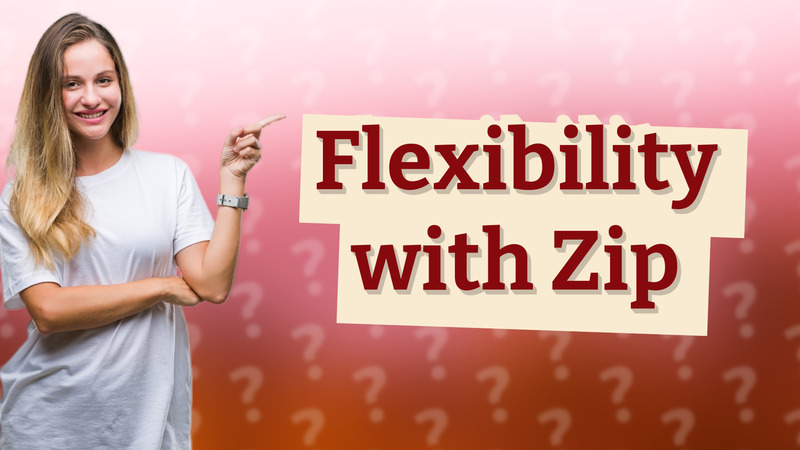 Flexibility with Zip