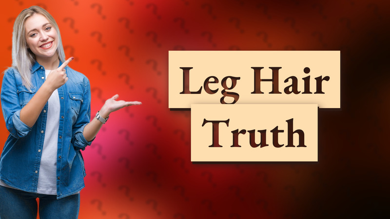 Leg Hair Truth