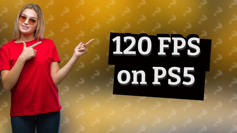 120 FPS on PS5