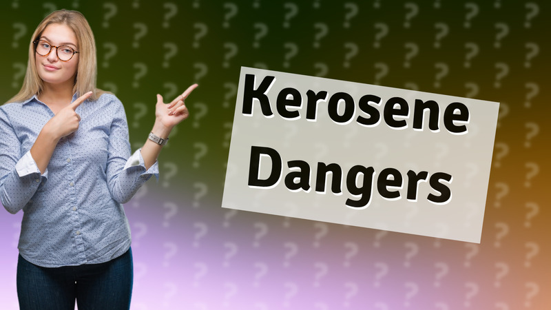 Kerosene Dangers