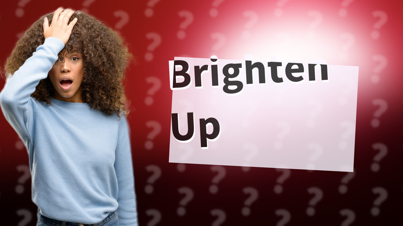 Brighten Up