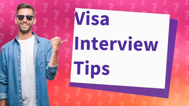 Visa Interview Tips