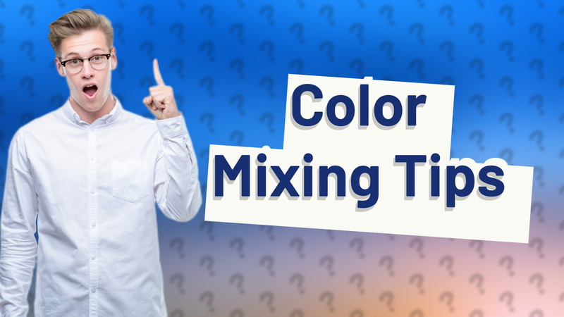 Color Mixing Tips