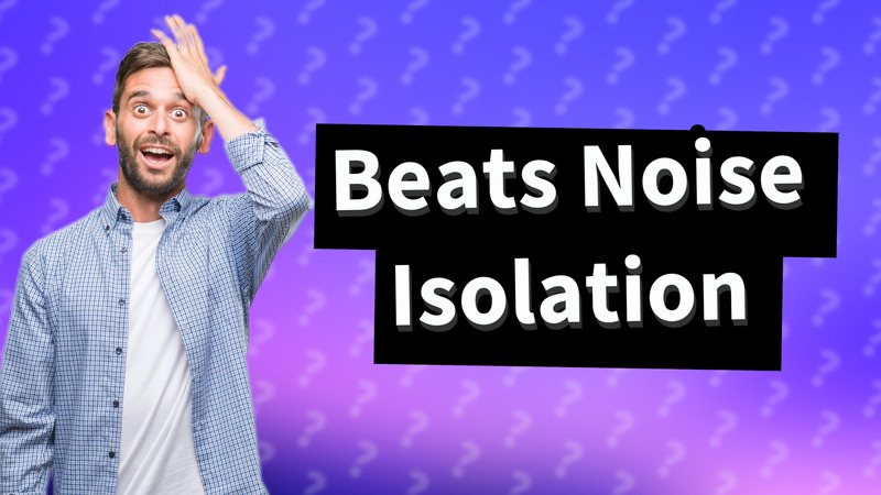 Beats Noise Isolation
