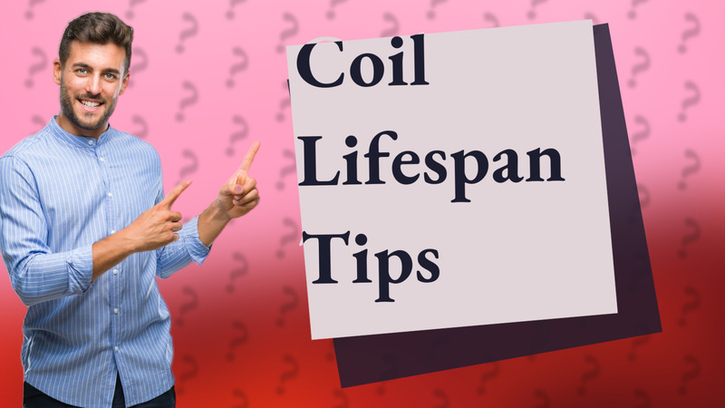 Coil Lifespan Tips