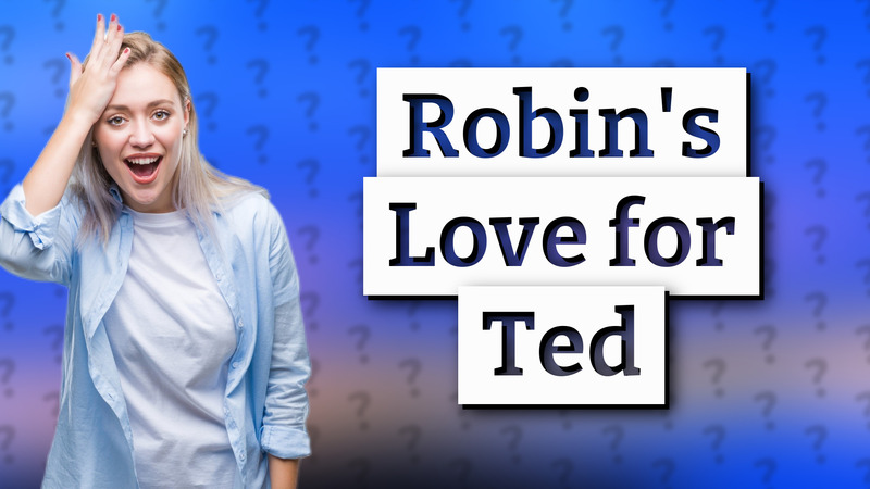 Robin's Love for Ted