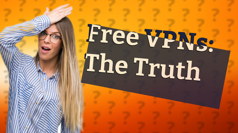 Free VPNs: The Truth