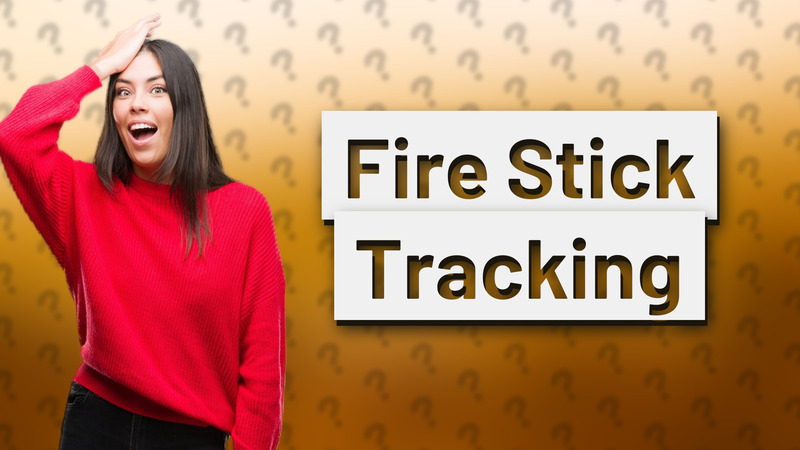 Fire Stick Tracking