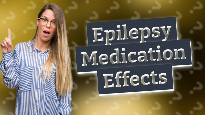 Epilepsy Medication Effects