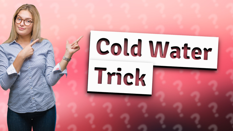 Cold Water Trick