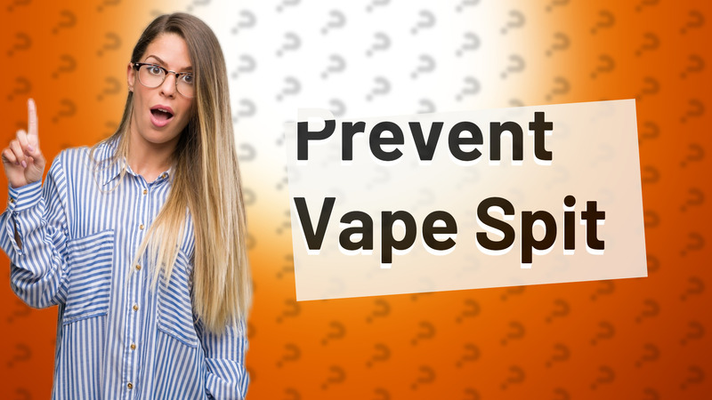Prevent Vape Spit