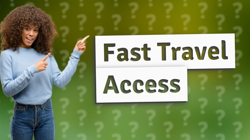 Fast Travel Access