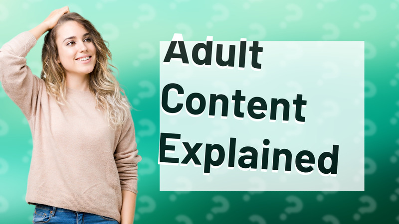 Adult Content Explained