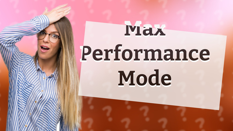 Max Performance Mode