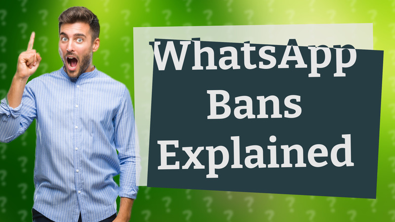WhatsApp Bans Explained