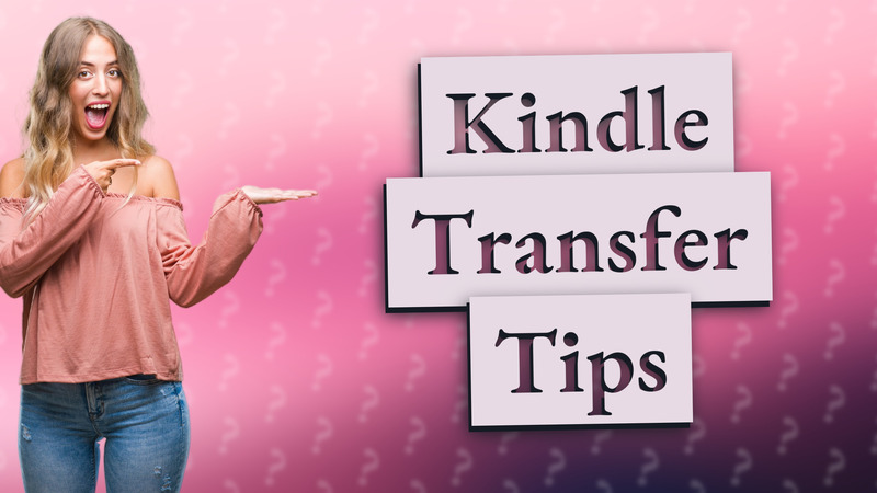 Kindle Transfer Tips