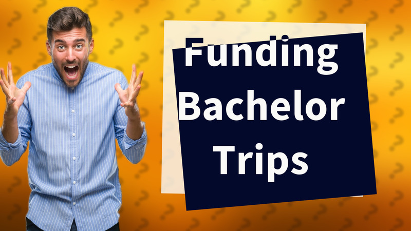 Funding Bachelor Trips