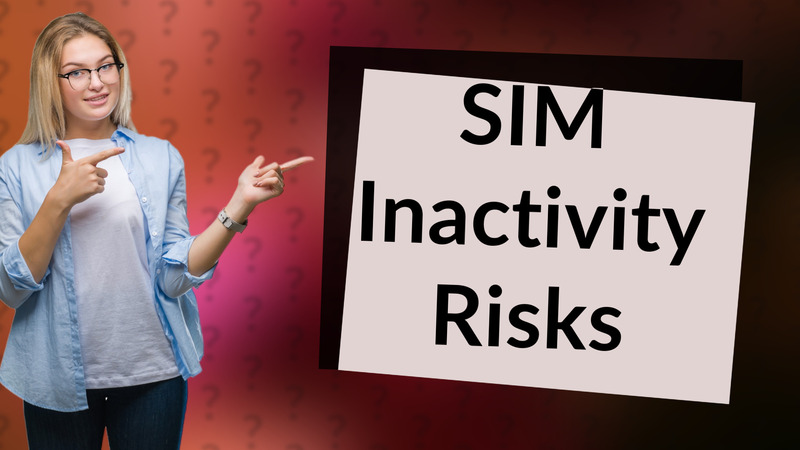 SIM Inactivity Risks