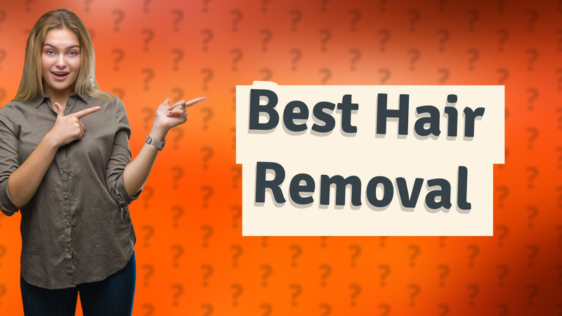 Best Hair Removal