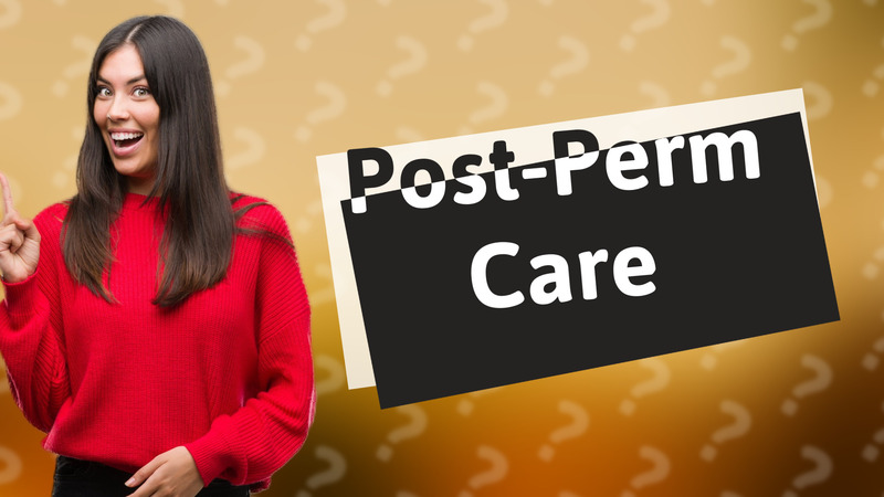 Post-Perm Care