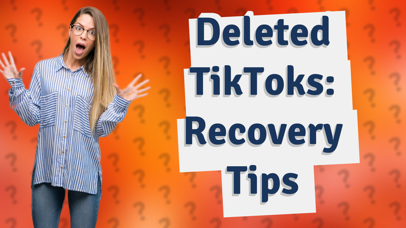 Deleted TikToks: Recovery Tips