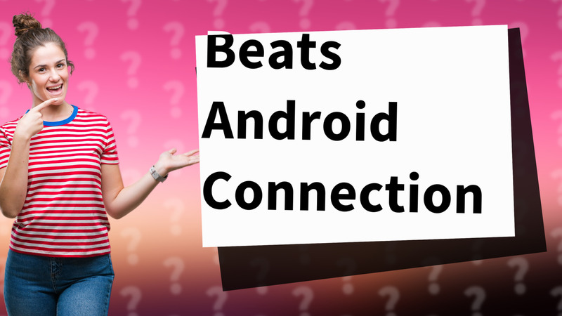 Beats Android Connection