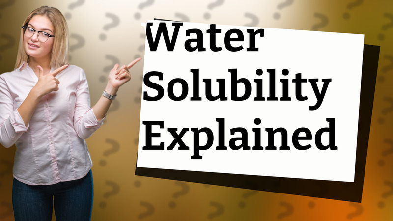 Water Solubility Explained