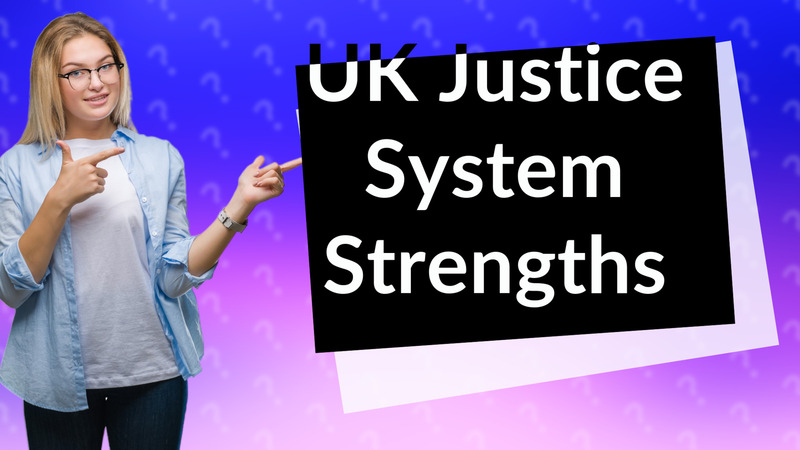UK Justice System Strengths