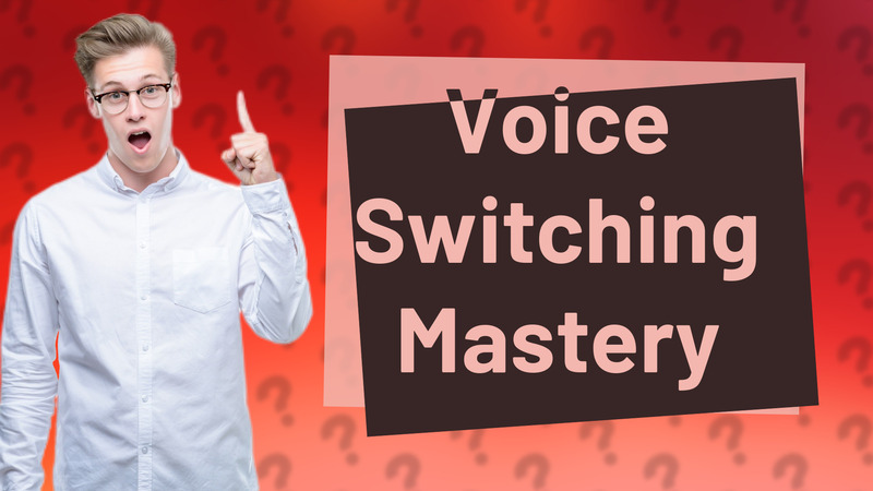 Voice Switching Mastery