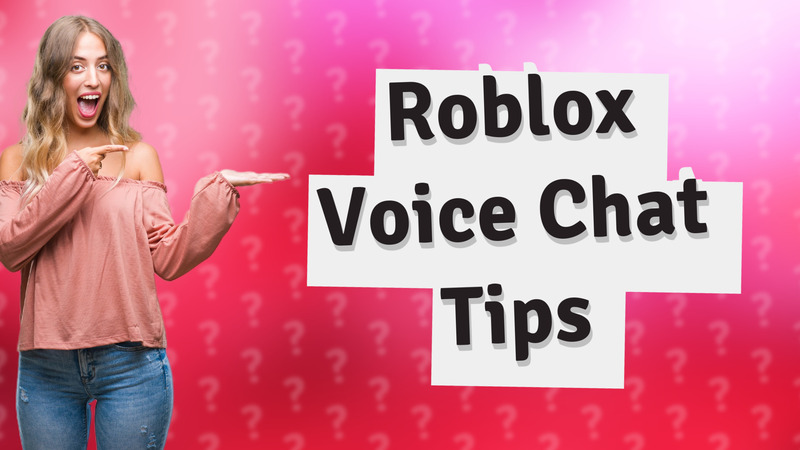 Roblox Voice Chat Tips