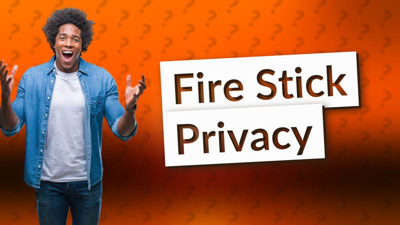Fire Stick Privacy