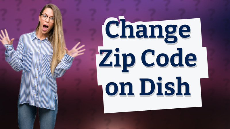 Change Zip Code on Dish
